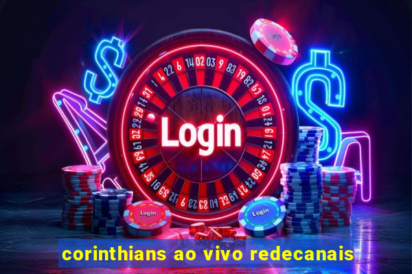 corinthians ao vivo redecanais